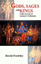 Gods, Sages and Kings: Vedic Secrets of Ancient Civilization / Frawley, David 