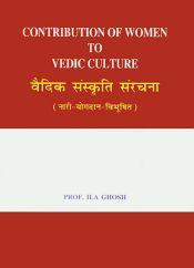 Contribution of Women to Vedic Culture / Ghosh, Ila (Prof.)