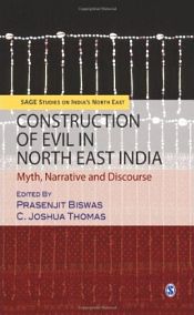 Construction of Evil in North East India: Myth, Narrative and Discourses / Biswas, Prasenjit & Thomas, C. Joshua (Eds.)