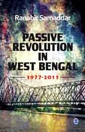 Passive Revolution in West Bengal (1977-2011) / Samaddar, Ranabir 