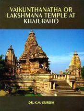 Vaikunthanatha or Lakshmana Temple at Khajuraho / Suresh, K.M. (Dr.)