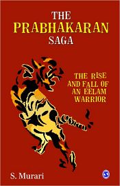 The Prabhakaran Saga: The Rise and Fall of an Eelam Warrior / Murari, S. 