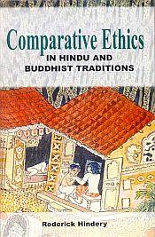 Comparative Ethics in Hindu and Buddhist Traditions / Hindrey, Roderick 