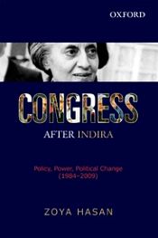 Congress After Indira: Policy, Power, Political Change (1984-2009) / Hasan, Zoya 