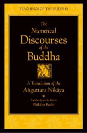 The Numerical Discourses of the Buddha: A Complete Translation of the Anguttara Nikaya (Translated from the Pali) / Bodhi, Bhikkhu (Tr.)