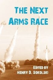 The Next Arms Race / Sokolski, Henry D. (Ed.)
