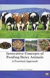 Innovative Concepts of Feeding Dairy Animals: A Practical Approach / Raj, S.N. & Sehgal, J.P. 
