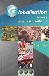Globalisation Between Gloom and Prosperity / Singh, Arvind 