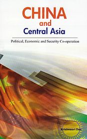 China and Central Asia: Political, Economic / Das, Krishnasri 
