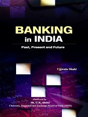 Banking in India: Past, Present and Future / Shahi, Ujjwala 