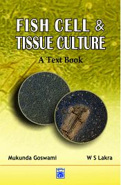 Fish Cell and Tissue Culture: A Text Book / Goswami, Mukunda & Lakra, W.S. 