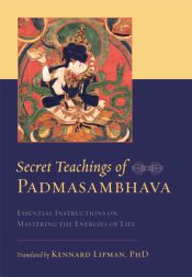 Secret Teachings of Padmasambhava: Essential Instructions on Mastering the Energies of Life / Lipman, Kennard (Tr.)