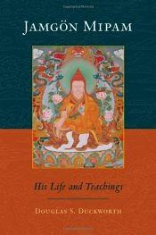 Jamgon Mipam: His Life and Teachings / Duckworth, Dougls S. 