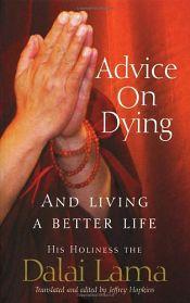 Advice on Dying and Living a Better Life / Dalai Lama, H.H. the XIV 