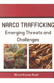 Narco Trafficking: Emerging Threats and Challenges / Azad, Nirmal Kumar 