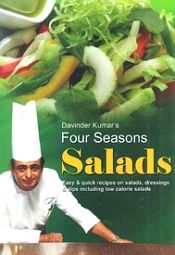 Four Seasons Salads: Easy and Quick Recipes on Salads Dressings and Dips Including Low Calorie Salads / Kumar, Davinder 