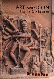 Art and Icon: Essays on Early Indian Art / Desai, Devangana 