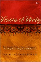 Visions of Unity: The Golden Pandita Shakya Chokden's New Interpretation of Yogacara and Madhyamaka / Komarovski, Yaroslav 