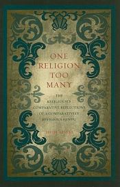 One Religion Too Many: The Religiously Comparative Reflections of a Comparatively Religious Hindu / Sharma, Arvind 