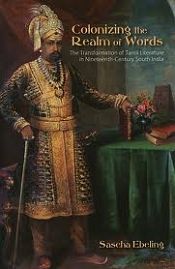 Colonizing the Realm of Words: The Transformation of Tamil Literature in Nineteenth-Century South India / Ebeling, Sascha 