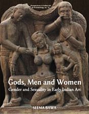 Gods, Men and Women: Gender and Sexulity in Early Indian Art / Bawa, Seema 