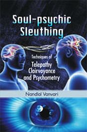 Soul-psychic Sleuthing: Techniques of Telepathy Clairvoyance and Psychometry / Vanvari, Nandlal 