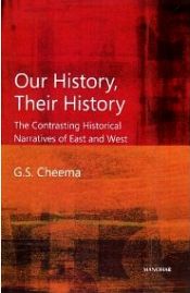 Our History, Their History: The Contrasting Historical Narratives of East and West / Cheema, G.S. 