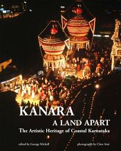 Kanara: A Land Apart: The Artistic Heritage of Coastal Karnataka / Michell, George (Ed.)