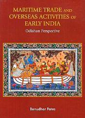 Maritime Trade and Overseas Activities of Early India: Odishan Perspective / Patra, Benudhar 