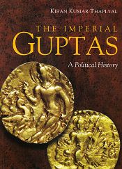 The Imperial Guptas: A Political History / Thaplyal, Kiran Kumar 