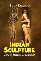 Indian Sculpture: Ancient, Classical and Mediaeval / Kramrisch, Stella 