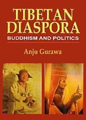 Tibetan Diaspora: Buddhism and Politics / Gurawa, Anju 