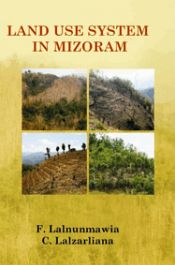 Land Use System in Mizoram / Lalnunmawia, F. & Lalzarliana, C. 