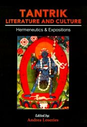 Tantrik Literature and Culture: Hermeneutics and Expositions / Loseries, Andrea 