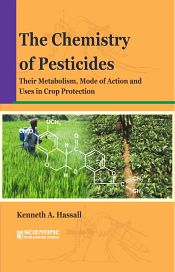 The Chemistry of Pesticides: Their Metabolism, Mode of Action and Uses in Crop Protection / Hassall, K.A. 