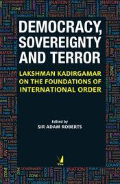 Democracy, Sovereignty and Terror: Lakshman Kadirgamar on The Foundations of International Order / Roberts, Sir Adam (Ed.)