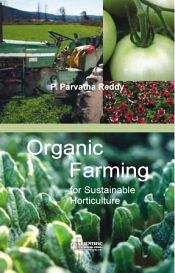 Organic Farming: For Sustainable Horticulture / Reddy, P. Parvatha 