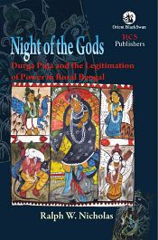 Night of the Gods: Durga Puja and the Legitimation of Power in Rural Bengal / Nicholas, Ralph W. 