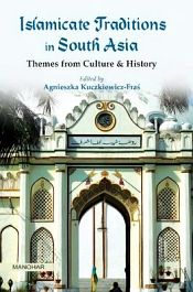 Islamicate Traditions In South Asia: Themes from Culture and History / KuczkiewiczFras, Agnieszka 