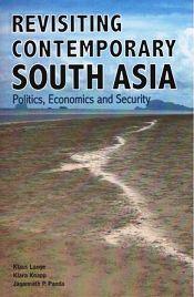 Revisiting Contemporary South Asia: Politics, Economics and Security / Lange, Klaus; Knapp, Klara & Panda, Jagannath P. 
