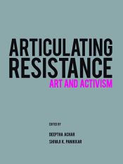 Articulating Resistance: Art and Activism / Achar, Deeptha & Panikkar, Shivaji K. 