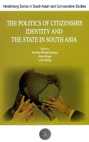 The Politics of Citizenship, Identity and the State in South Asia / Bhattacharyya, Harihar; Kluge, Anja & Konig, Lion 