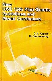 New UGC 12th Plan Grants, Guidelines and Model Curriculum; 10 Volumes / Kapahi, C.K. 