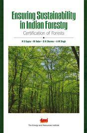 Ensuring Sustainability in Forestry: Certification of Forests / H S Gupta, M Yadav, D K Sharma, and A M Singh 