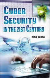 Cyber Security in the 21st Century / Verma, Nina 