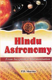 Hindu Astronomy: From Inception to Harmonisation / Sharma, P.D. 