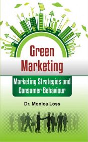 Green Marketing: Marketing Strategies and Consumer Behaviour / Loss, Monica (Dr.)