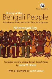 History of the Bengali People: From Earliest Times to the Fall of the Sena Dynasty / Ray, Niharranjan 