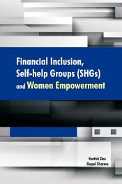Financial Inclusion, Self-help Group (SHGs) and Women Empowerment / Das, Kartick & Sharma, Gopal 