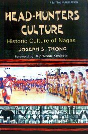 Head-Hunters Culture: Historic Culture of Nagas / Thong, Joseph S. 